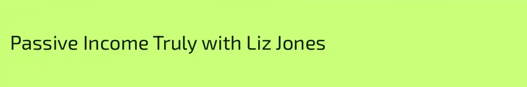 Passive Income Truly with Liz Jones